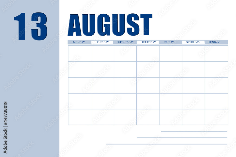 august 13. 13th day of month, calendar date.Event planner for month, agenda. Table with  weeks of month for reminders. Concept of day of year, time planner, summer month