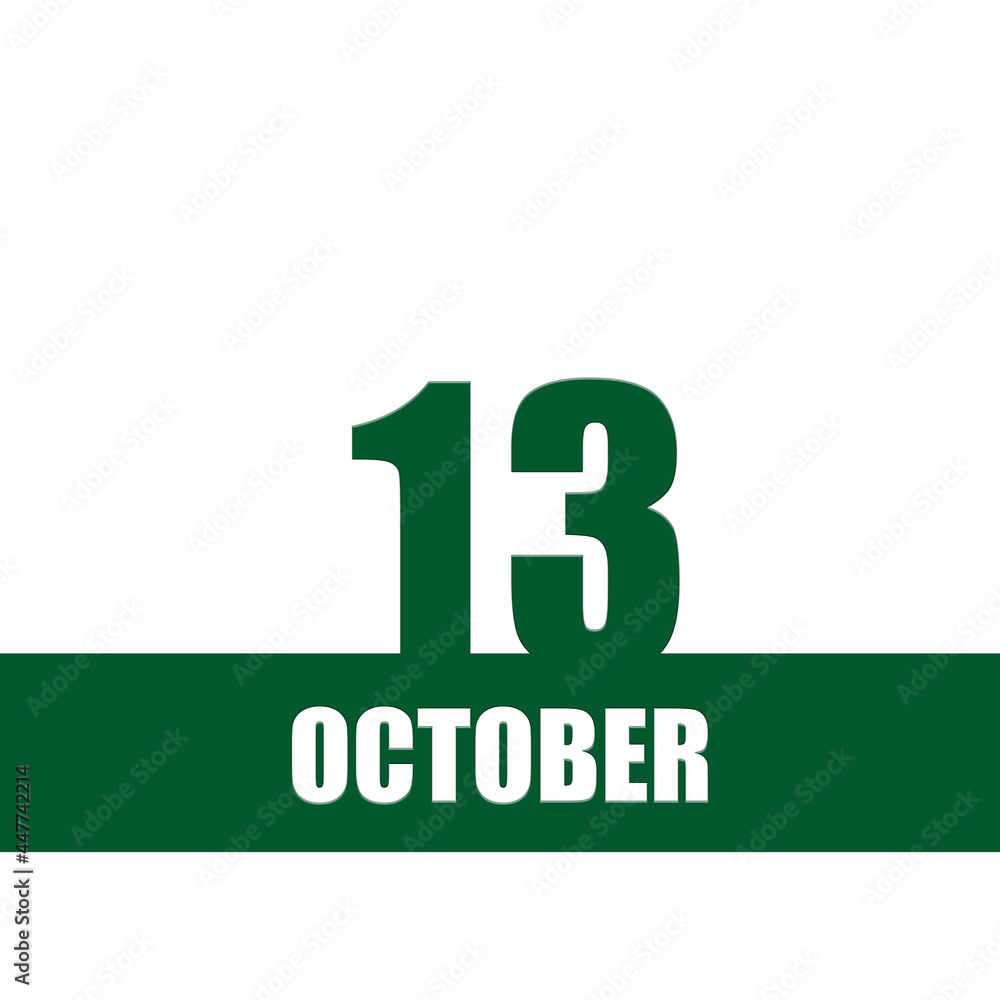 october 13. 13th day of month, calendar date.Green numbers and stripe with white text on isolated background. Concept of day of year, time planner, autumn month. october 13. 13th day of month, calendar date.Green numbers and stripe with white text on isolated background. Concept of day of year, time planner, autumn month.
