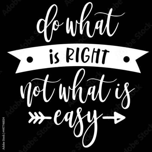 do what is right not what is easy on black background inspirational quotes,lettering design