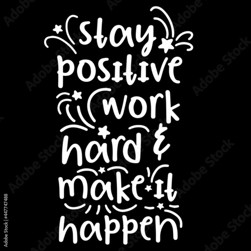 stay positive woek hard make it happen on black background inspirational quotes,lettering design photo