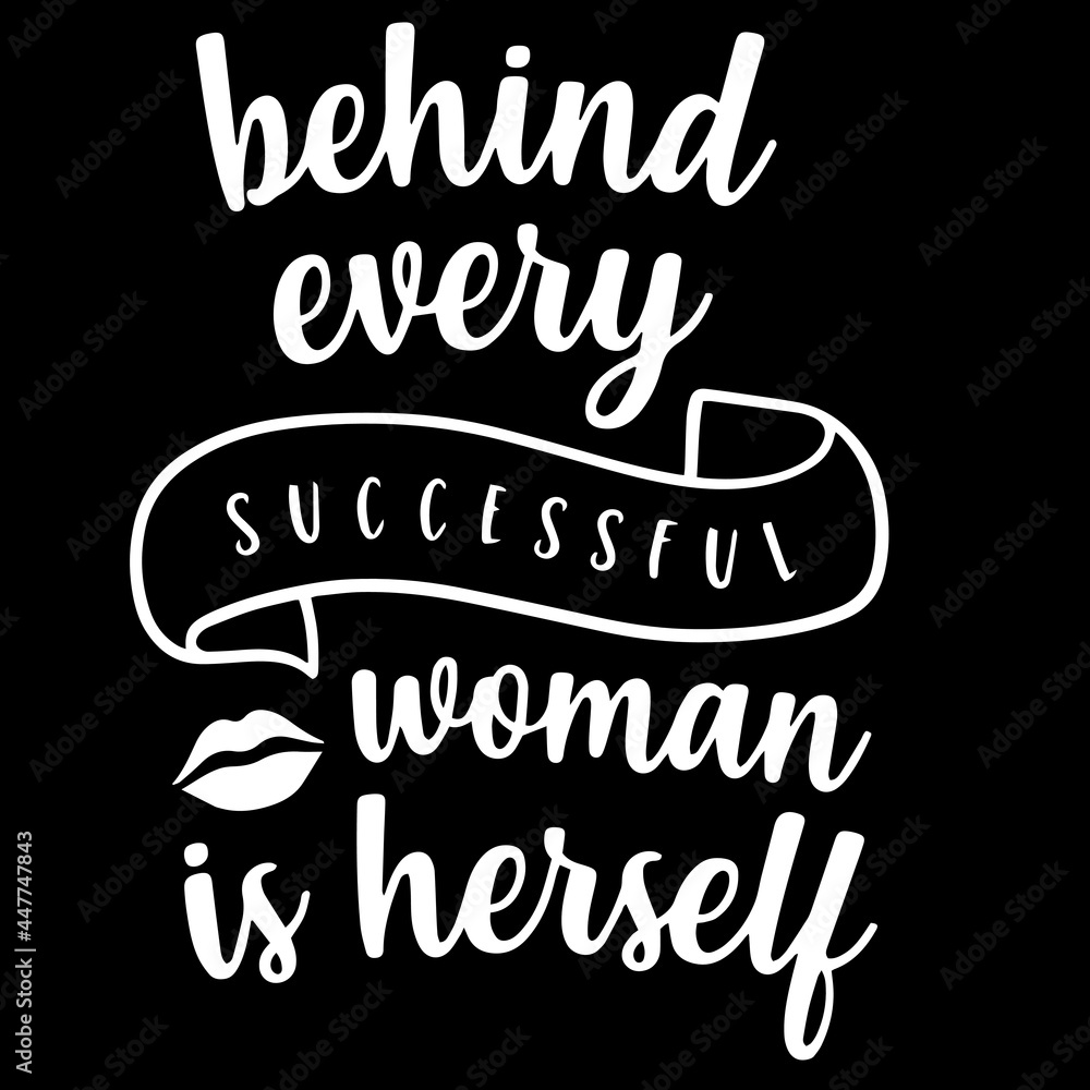 behind every successful woman is herself on black background inspirational quotes,lettering design