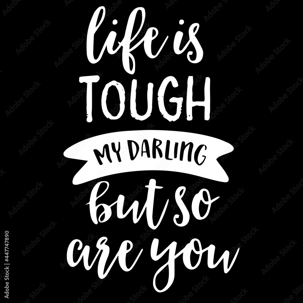 life is tough my darling but so are you on black background inspirational quotes,lettering design