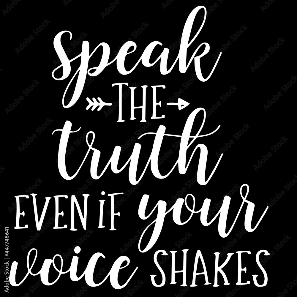 Vecteur Stock speak the truth even if your voice shakes on black background  inspirational quotes,lettering design | Adobe Stock