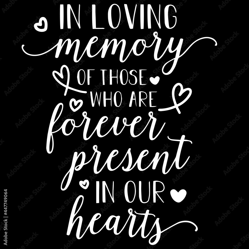 in loving memory of those who are forever present in our hearts on black background inspirational quotes,lettering design