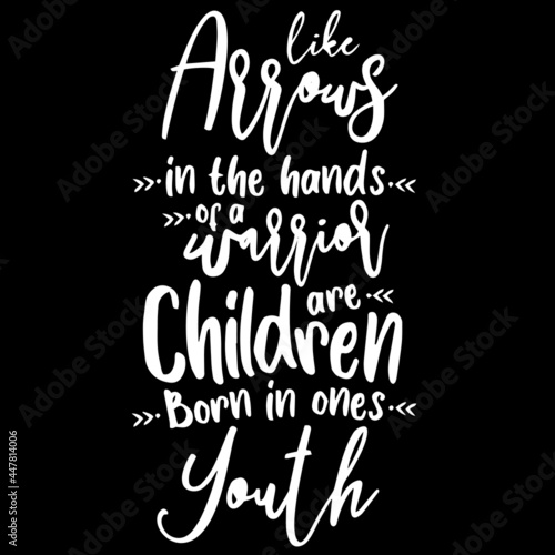 like arrows in the hands of a warrior are children born in ones youth on black background inspirational quotes lettering design