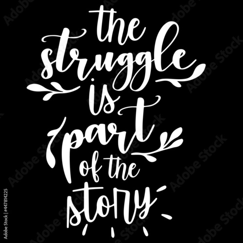 the struggle is part of the story on black background inspirational quotes lettering design