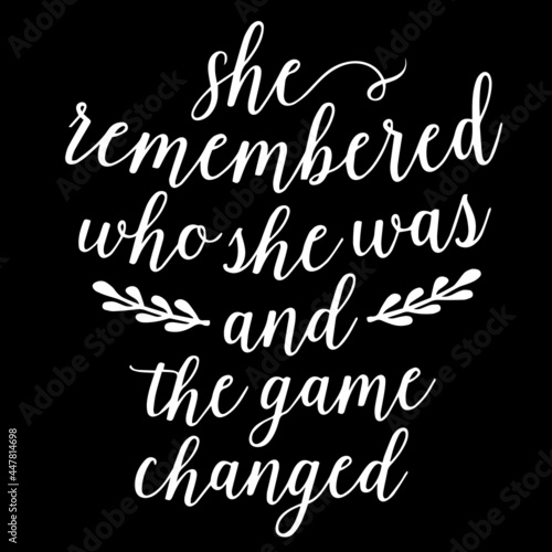 she remembered who she was and the game changed on black background inspirational quotes lettering design