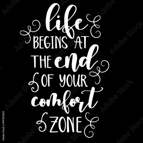 life begins at the end of your comfort zone on black background inspirational quotes lettering design