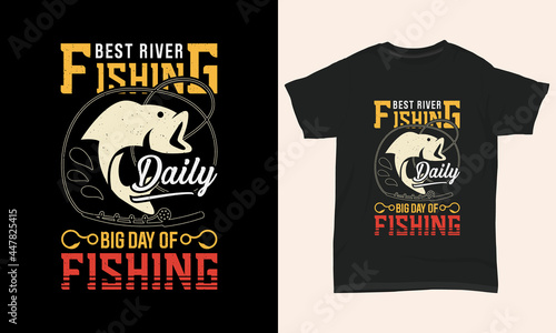 Fishing T Shirt Design " Best river fishing big day of fishing "