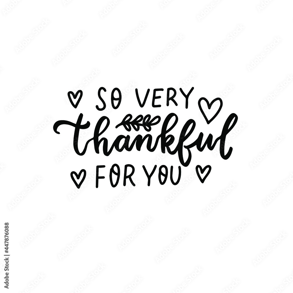 So very thankful for you. phrase with hearts. Autumn thanksgiving hand lettering phrases. Happy harvest quote. Hand written text overlay for greeting card design. American family holidays So very thankful for you. phrase with hearts. Autumn thanksgiving hand lettering phrases. Happy harvest quote. Hand written text overlay for greeting card design. American family holidays