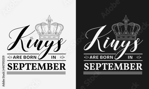 Kings are born in September with crown vector illustration, birthday boy lettering for poster, greeting card, banner, t-shirt and gift wrap