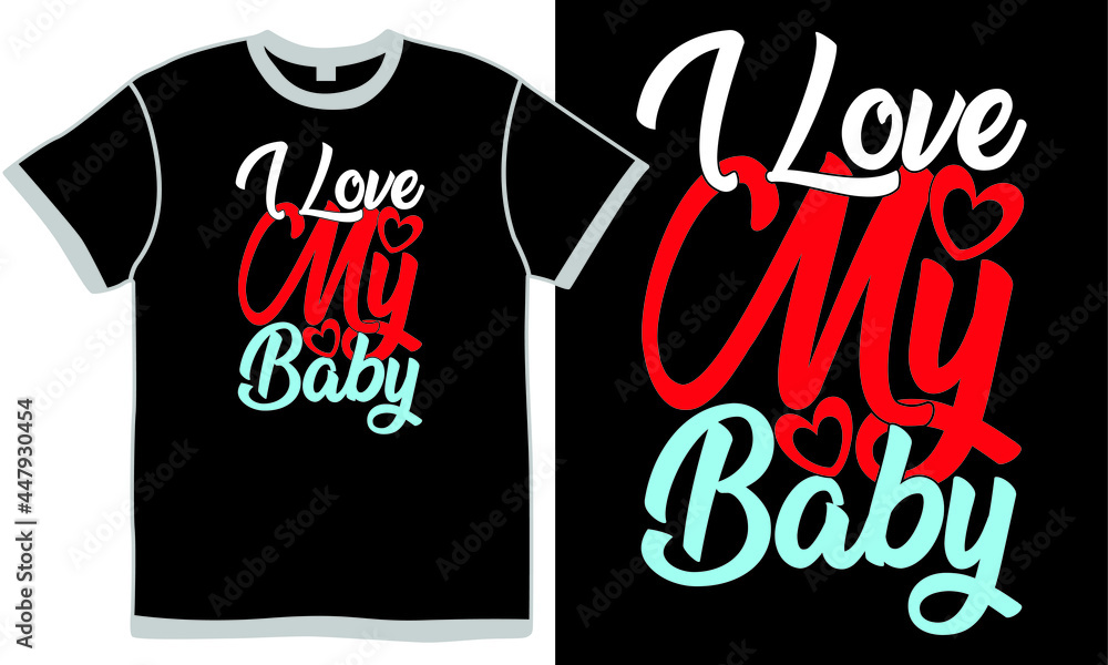 i love my baby, baby boys, birthday baby shower, babies boy life, baby girl lifestyles, baby illustration and painting design clothing i love my baby, baby boys, birthday baby shower, babies boy life, baby girl lifestyles, baby illustration and painting design clothing