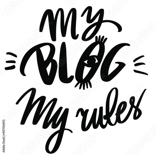 Hand written sign "My blog my rules" Badge, label, logo for design and website. For cards, posters, stickers and professional design. Greeting card invitation. 