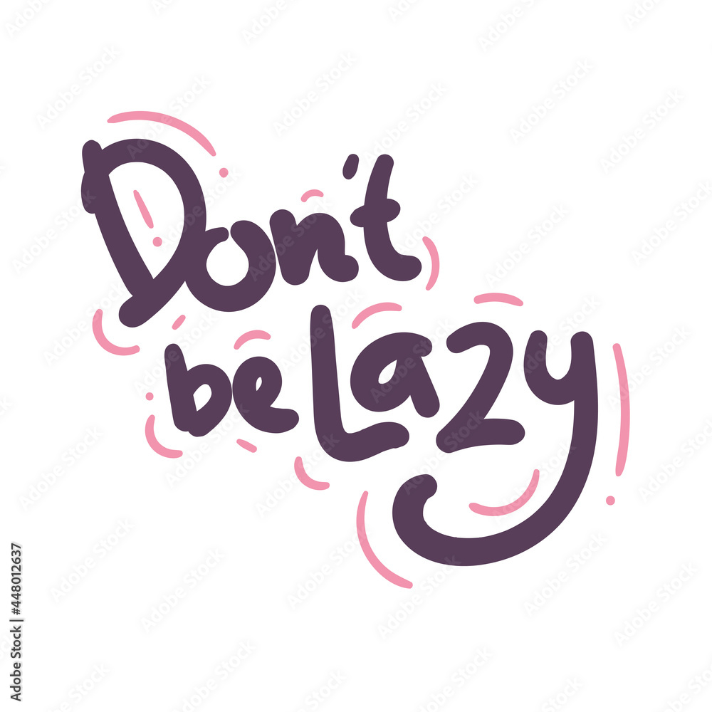 do not be lazy quote text typography design graphic vector illustration do not be lazy quote text typography design graphic vector illustration