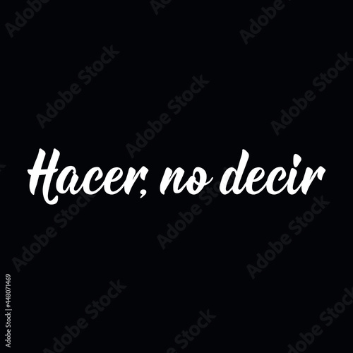 Do, not say - in Spanish. Lettering. Ink illustration. Modern brush calligraphy.