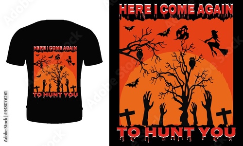 Here I come again to hunt you t shirt design vector. Halloween t shirt design. Halloween t shirt design for Halloween day.