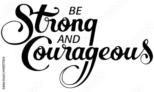 Be strong and courageous - custom calligraphy text photo