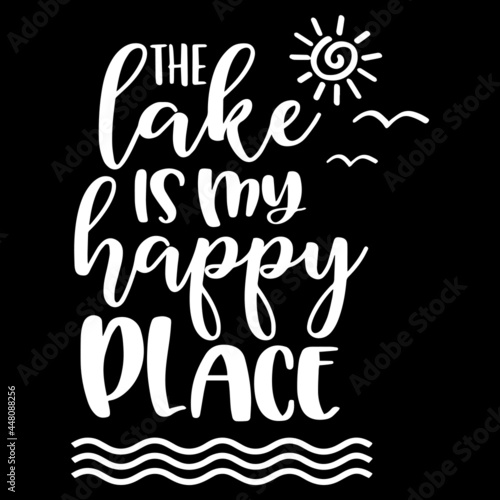 the lake is my happy place on black background inspirational quotes lettering design