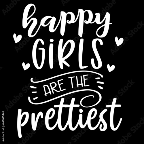 happy girls are the prettiest on black background inspirational quotes,lettering design