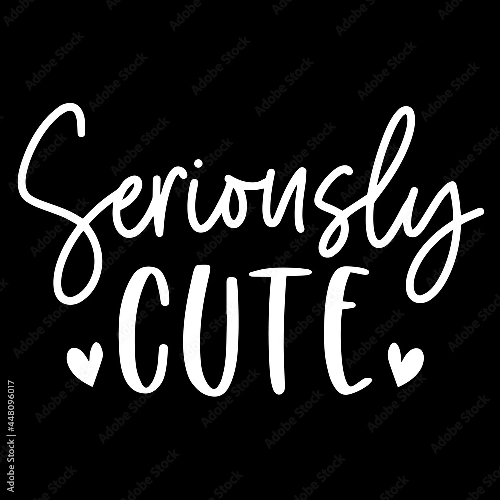 seriously cute on black background inspirational quotes,lettering design