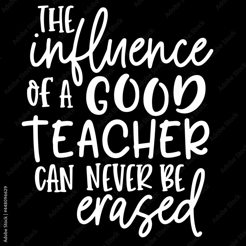 the influence of a good teacher can never be erased on black background inspirational quotes,lettering design