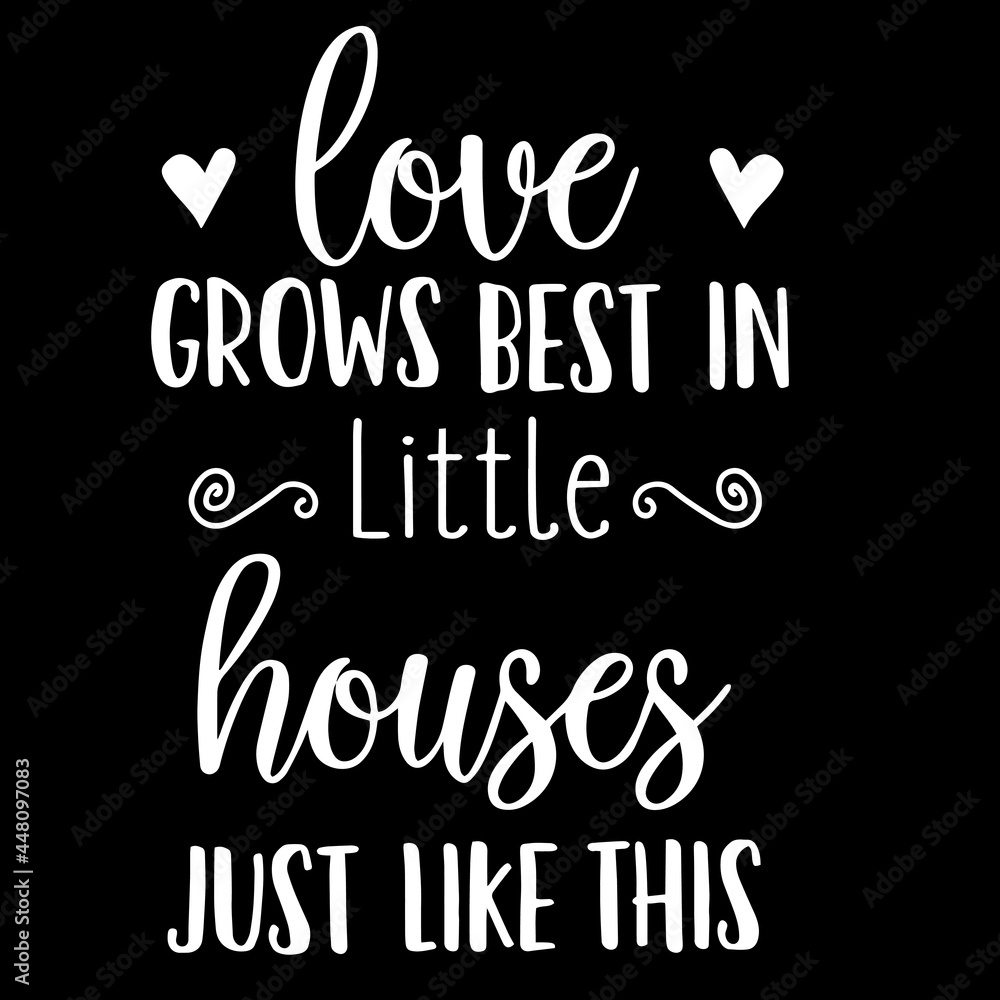 love grows best in little houses just like this on black background inspirational quotes,lettering design