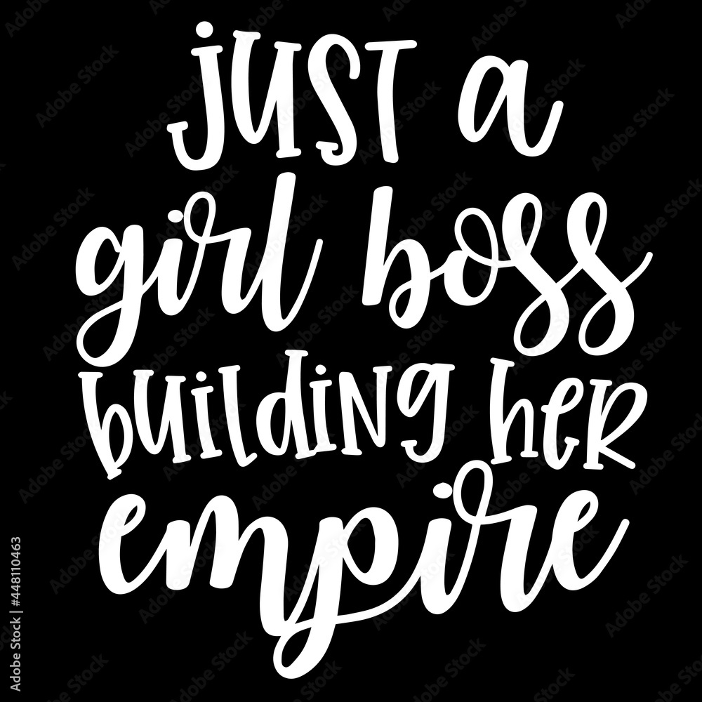just a girl boss building her empire on black background inspirational quotes,lettering design
