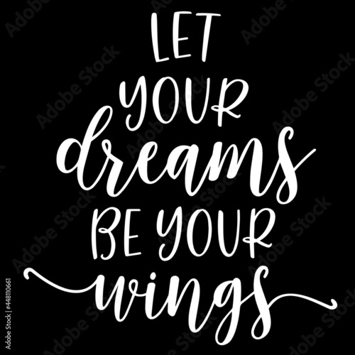let your dreams be your wings on black background inspirational quotes,lettering design