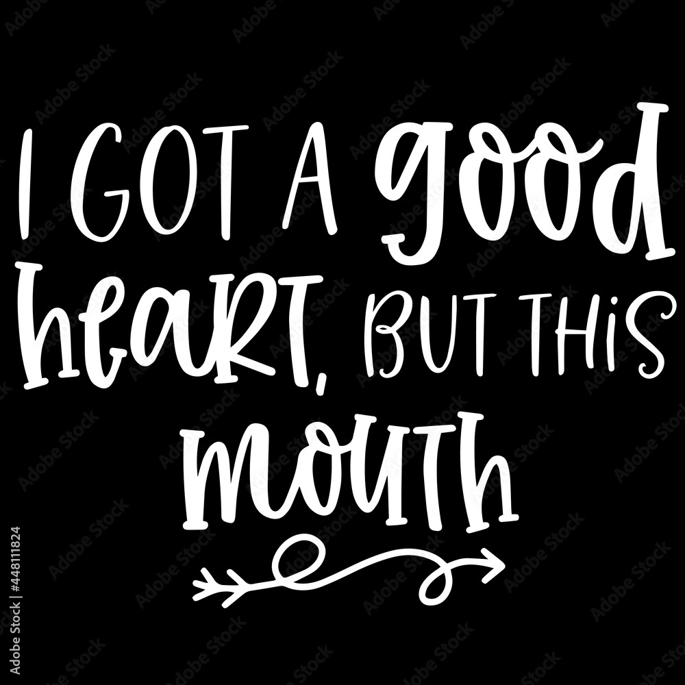 i got a good heart but this mouth on black background inspirational quotes,lettering design
