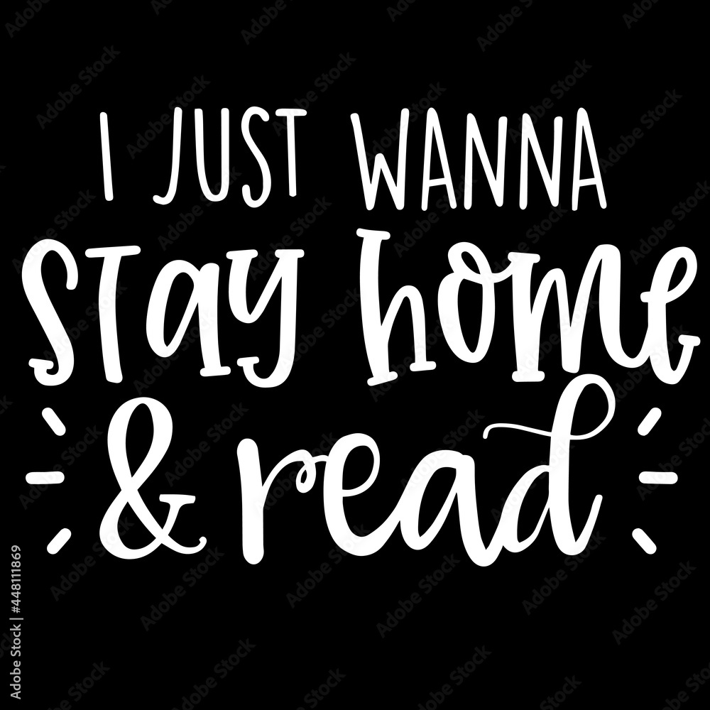 i just wanna stay home and read on black background inspirational quotes,lettering design