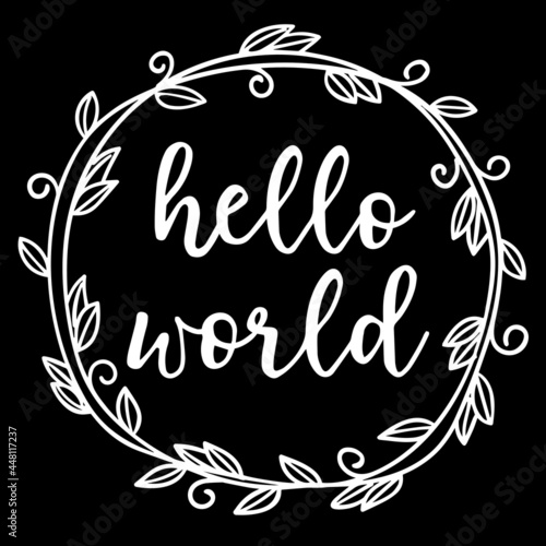 hello world on black background inspirational quotes,lettering design