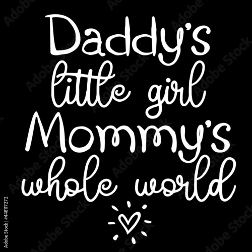 daddy's little girl mommy's whole world on black background inspirational quotes,lettering design © Paul