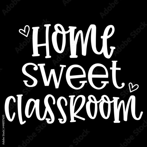 home sweet classroom on black background inspirational quotes lettering design