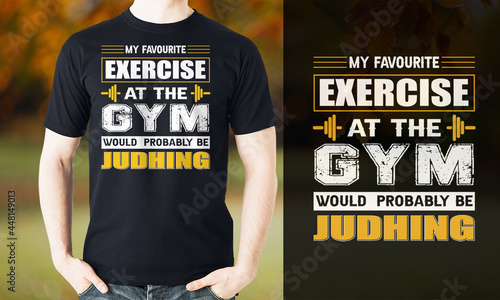 Gym T-Shirt Design. Fitness T-Shirt Design - My Favorite Exercise At The Gym Would Probably Be Judging T-Shirt Design	