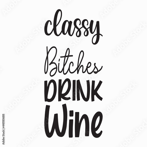classy bitches drink wine quote letter