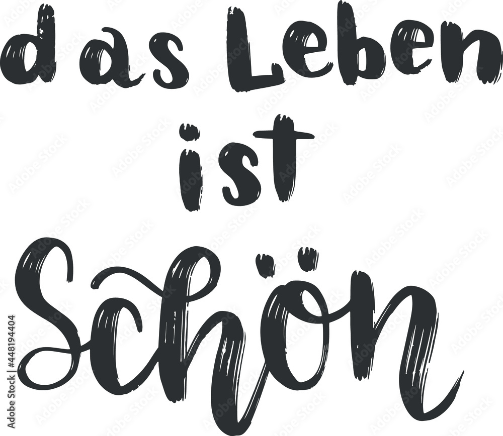 "Das Leben ist Schön" hand drawn vector lettering in German, in English