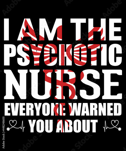 I am the psychotic nurse everyone warned you about tshirt design