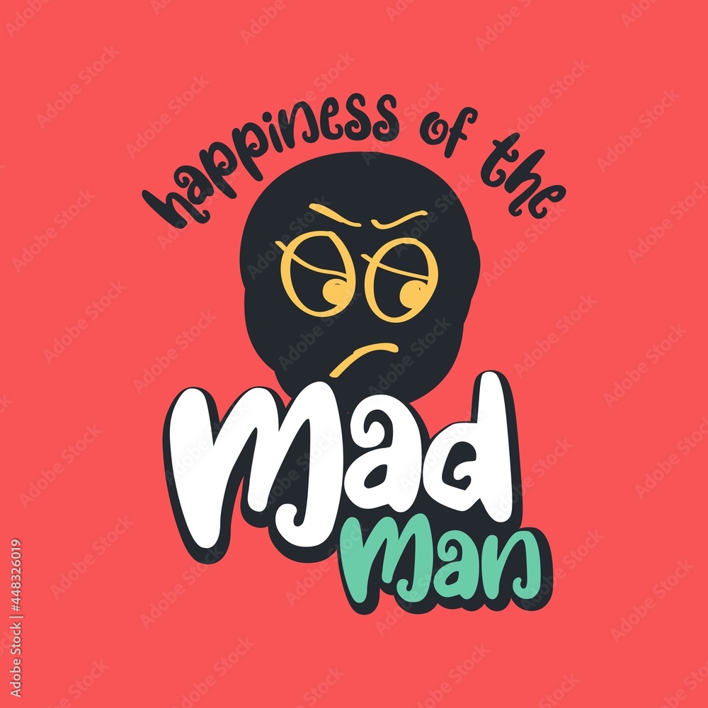Happiness of the mad man t shirt design, mad man hand drawn face with typography 