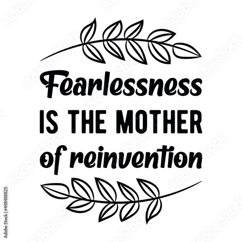 Fearlessness is the mother of reinvention. Vector Quote 