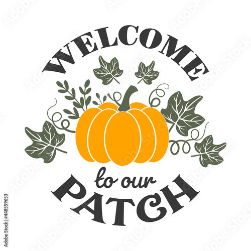 Welcome to our patch inspirational slogan inscription. Vector Thanksgiving quotes. Illustration for prints on t-shirts and bags, posters, cards. Fall phrase. Isolated on white background.