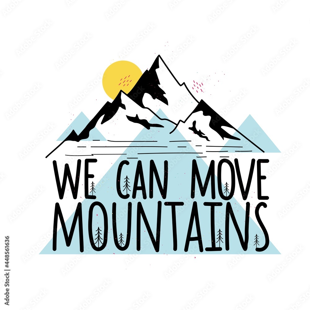 Vector illustration with mountains and lettering phrase. We can move
