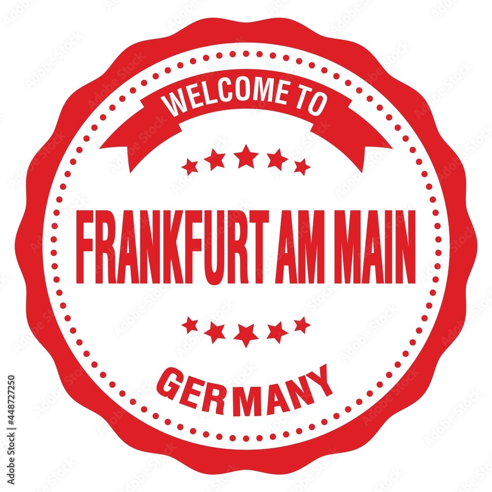WELCOME TO FRANKFURT AM MAIN - GERMANY, words written on red stamp WELCOME TO FRANKFURT AM MAIN - GERMANY, words written on red stamp