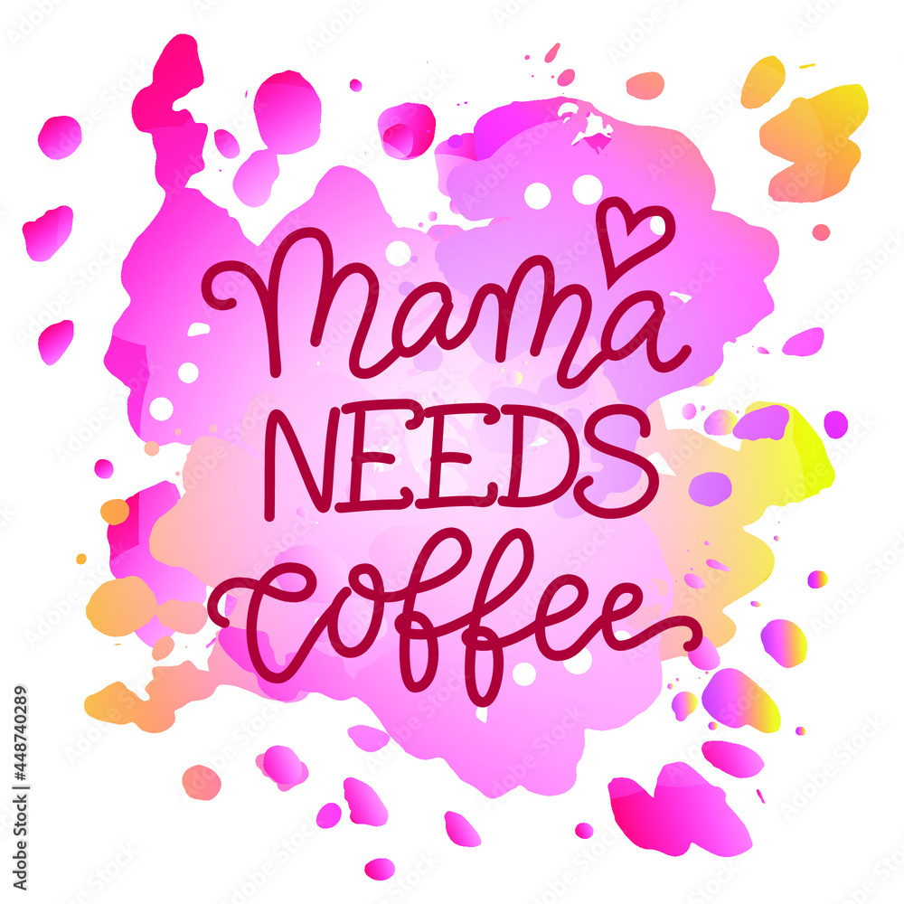 Modern calligraphy lettering of Mama needs coffee in pink on pink watercolor background for decoration, poster, postcard, design, banner, restaurant, bar, cafe, coffee shop, packaging