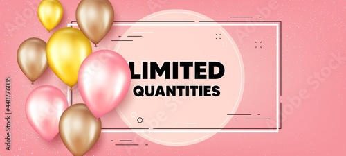 Limited quantities text. Balloons frame promotion banner. Special offer sign. Sale promotion symbol. Limited quantities text frame background. Party balloons banner. Vector