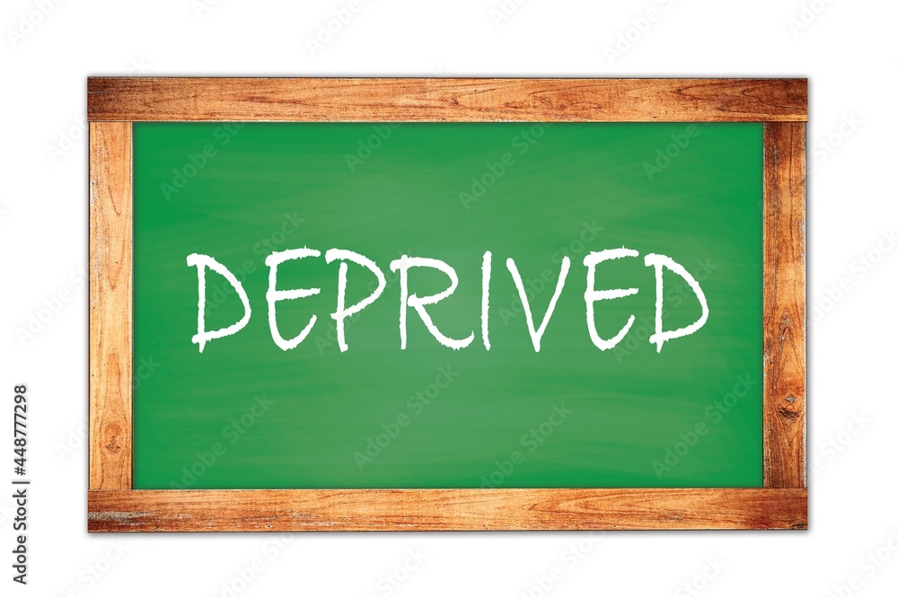 DEPRIVED text written on green school board. DEPRIVED text written on green school board.
