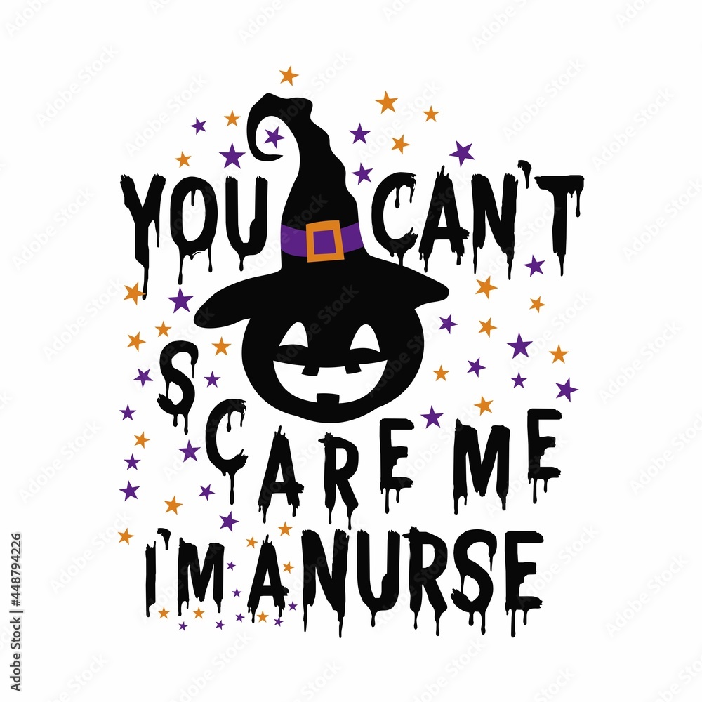 Funny saying for Halloween - You Can't scare Me I'm Nurse, Good for T shirt print, poster, card, and gift design.