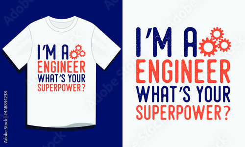 Engineering t shirt, I'm a engineer what's your superpower engineering t-shirt design vector, Typography engineering t-shirt design