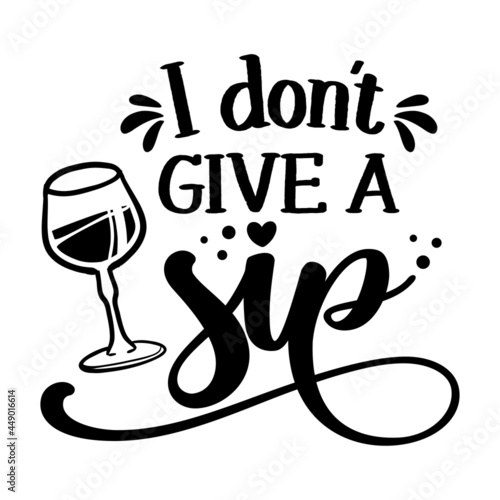 I don't give a Sip - design for posters. Greeting card for hen party, womens day gift. Earth day funny printable. Concept with decanter, bottle and wine glass. For wall decoration for pubs.