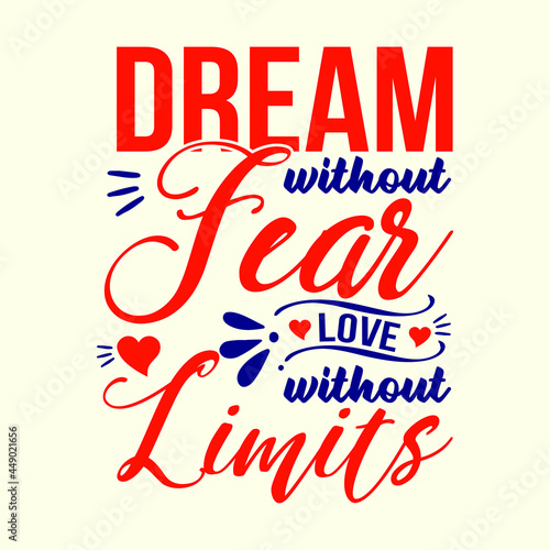 Dream without fear  love without limits. Vector typography for posters  home decor  tees
