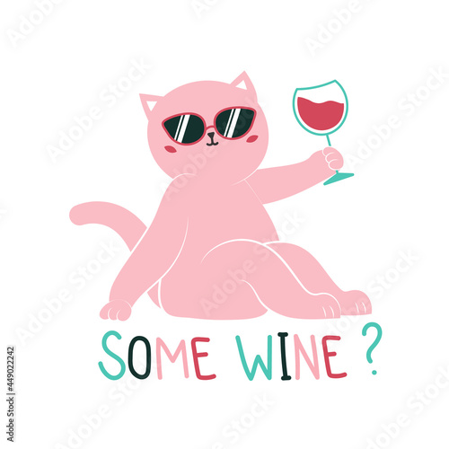 Vector illustration with funny fat cat in sunglasses holding glass of red wine and lettering phrase Some wine? Colored typography poster with text and pet